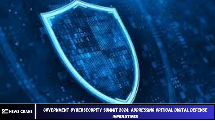 Government Cybersecurity Summit 2024: Addressing Critical Digital Defense Imperatives